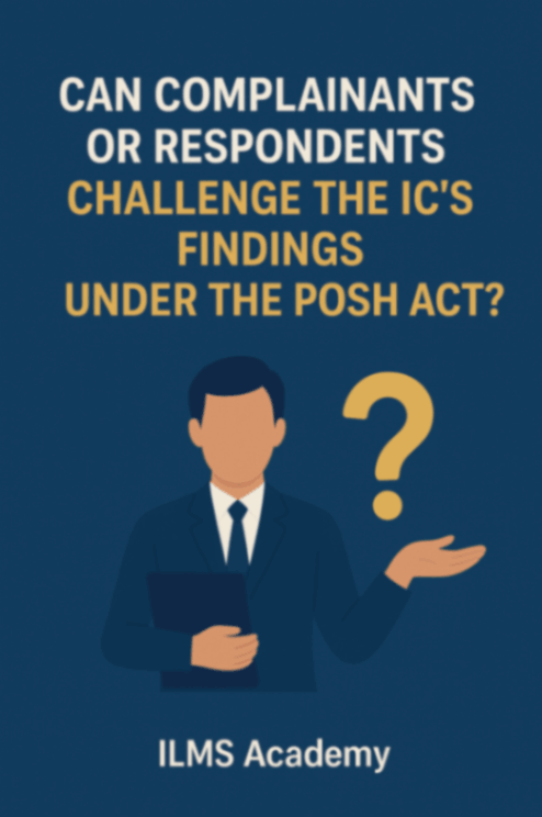 Can Complainants or Respondents Challenge the IC’s Findings under the POSH Act?