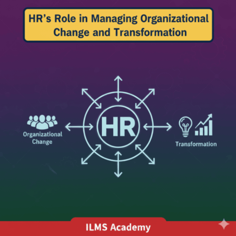 HR's Role in Managing Organizational Change and Transformation