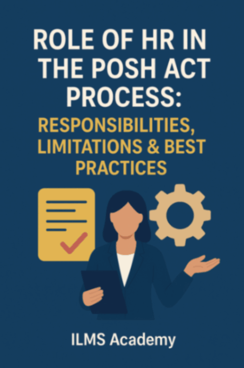 Role of HR in the POSH Act Process: Responsibilities, Limitations & Best Practices