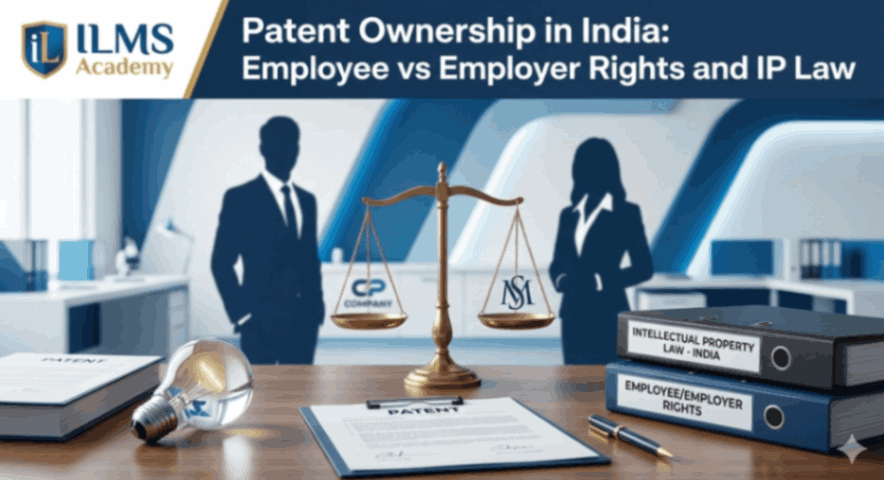 Patent Ownership in India: Employee vs Employer Rights and IP Law