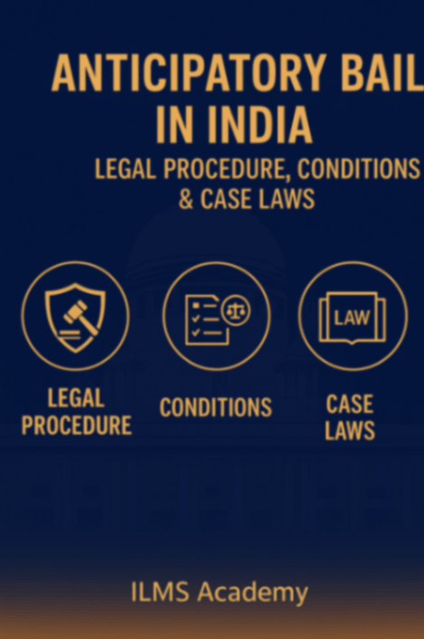 Anticipatory Bail in India: Legal Procedure, Conditions, and Case Laws