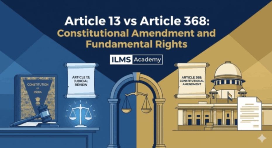 Article 13 vs Article 368: Constitutional Amendment and Fundamental Rights