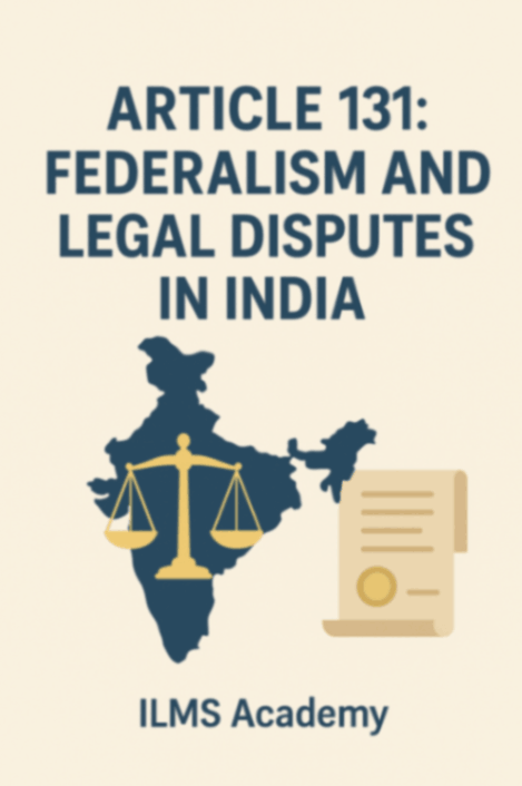 Article 131: Federalism and Legal Disputes in India