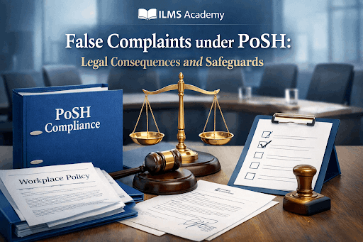 False Complaints Under PoSH Act Explained: Legal Consequences, Safeguards & Fair Process