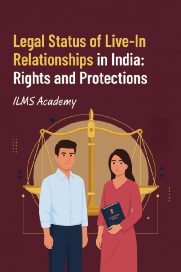 Legal Status of Live-In Relationships in India: Rights and Protections under law